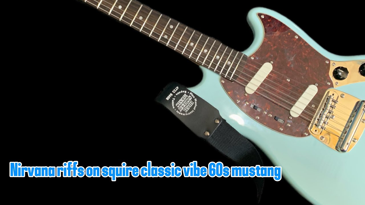 Best NIRVANA riffs on a squire classic vibe 60s mustang 