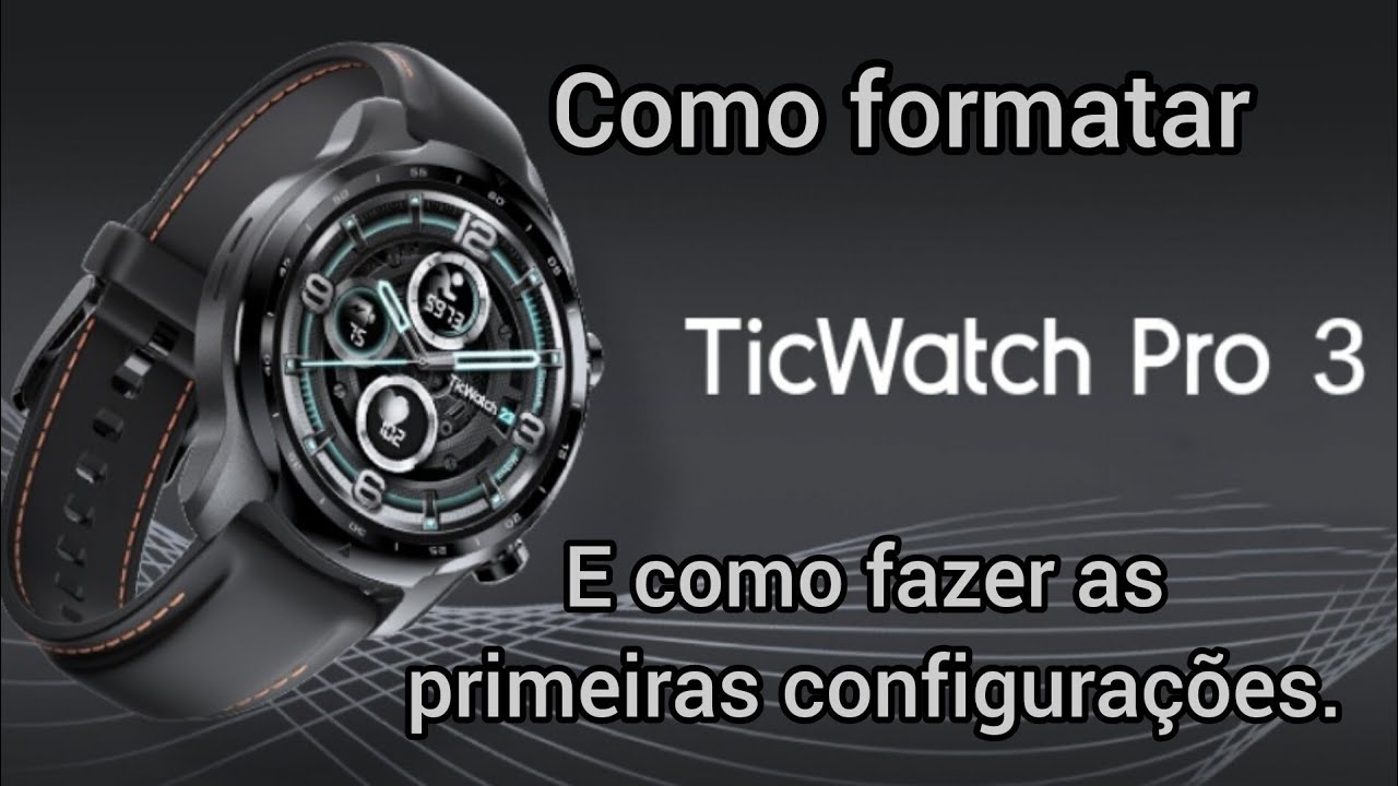 Ticwatch pro 3 - Como formatar e fazer as primeiras configurações