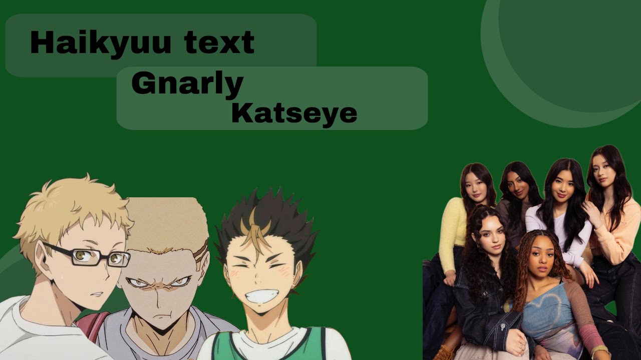 Gnarly | Katseye | Haikyuu Text |