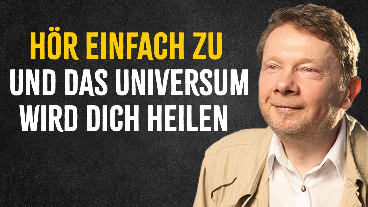 Halt inne und HÖR ZU – während du zuhörst, beginnt dein Körper zu heilen - Eckhart Tolle