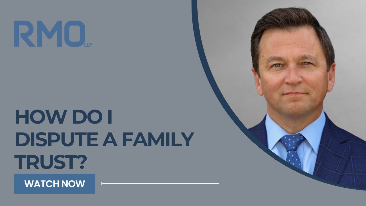 How Do I Dispute a Family Trust? | RMO Lawyers