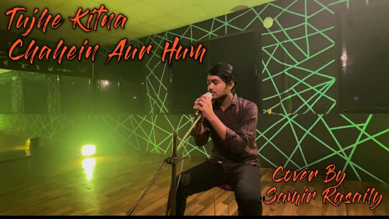 TUJHE KITNA CHAAEIN ARU HAM || COVER BY SAMIR RASAILY || WGMA