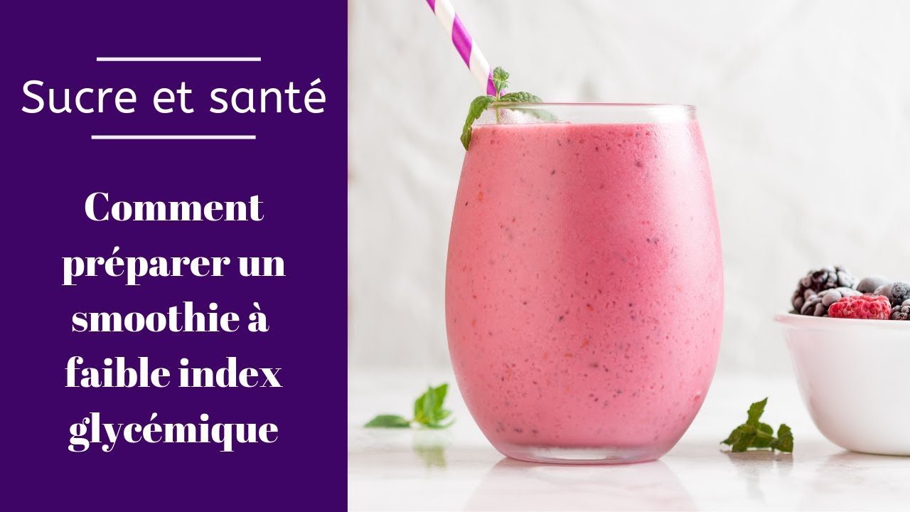 Sucre et santé - Comment préparer un smoothie à faible index glycémique