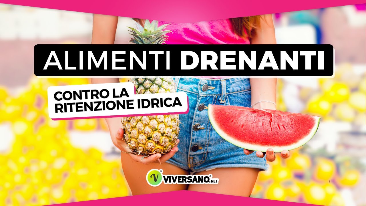 Ritenzione idrica addio: 3 CIBI DRENANTI consigliati dal Nutrizionista | ViverSano.net