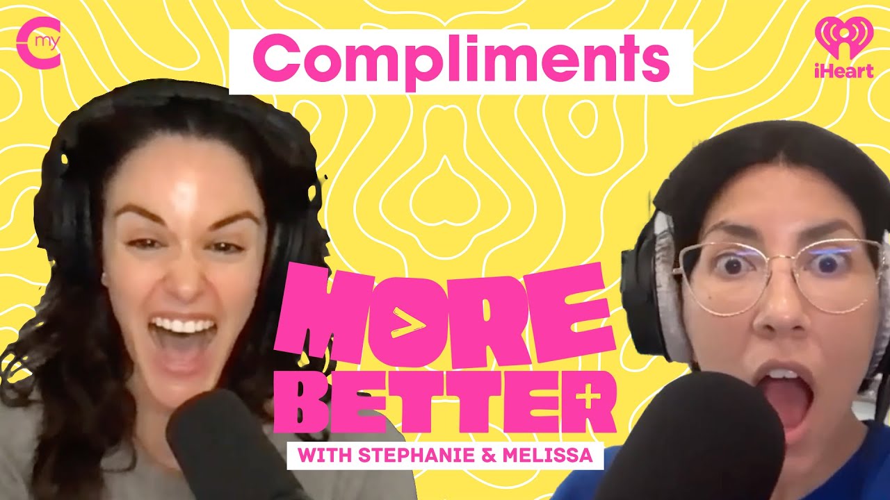 Compliments | More Better with Stephanie & Melissa