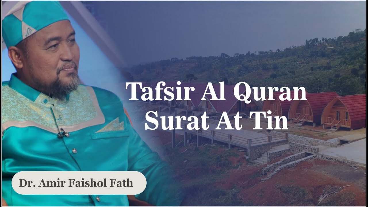 Kajian Tafsir Surat At Tin Bersama Dr. Amir Faishol Fath, MA