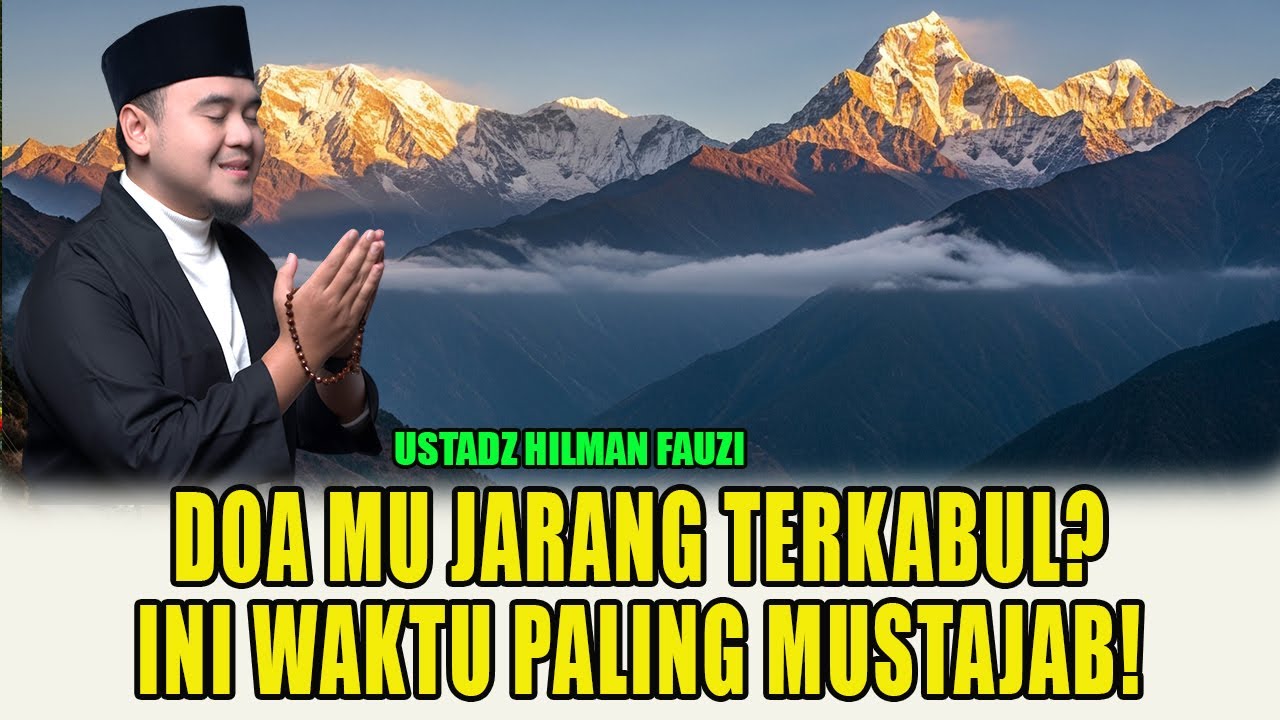 Doa Cepat Dikabulkan? Inilah Waktu Berdoa Paling Mustajab | Ustadz Hilman Fauzi Terbaru