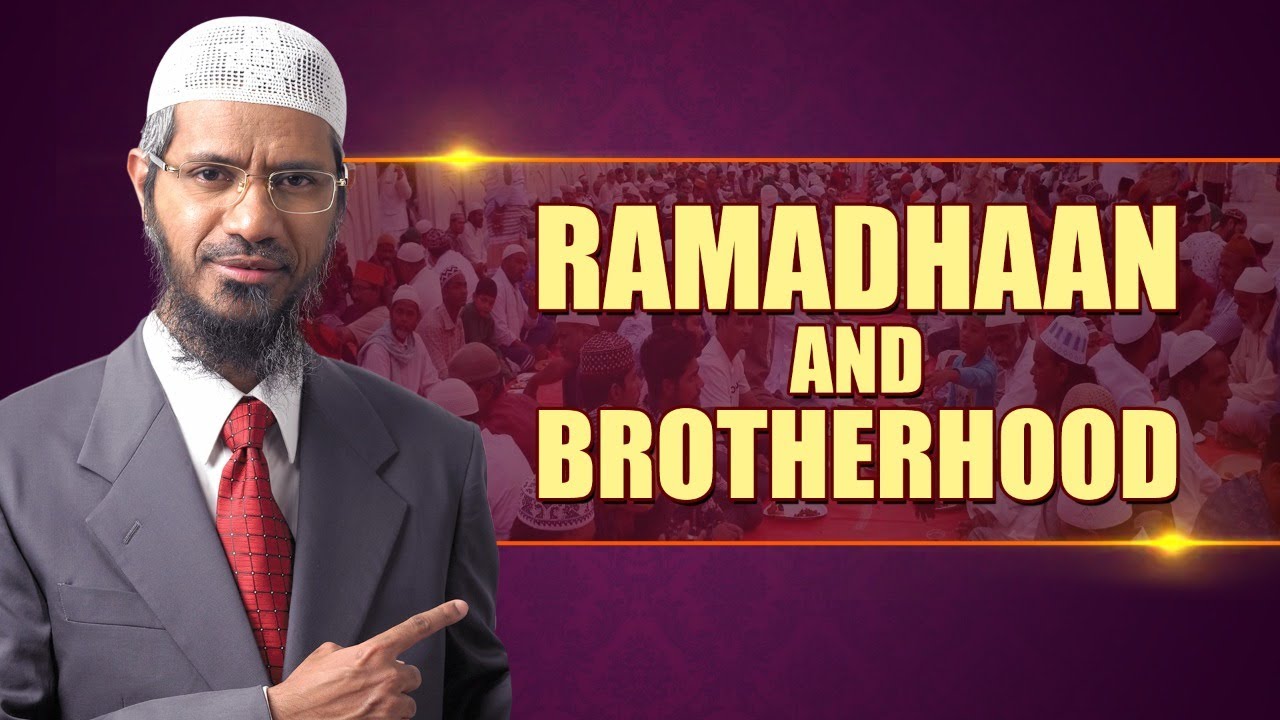 Ramadhaan and Brotherhood - Dr Zakir Naik