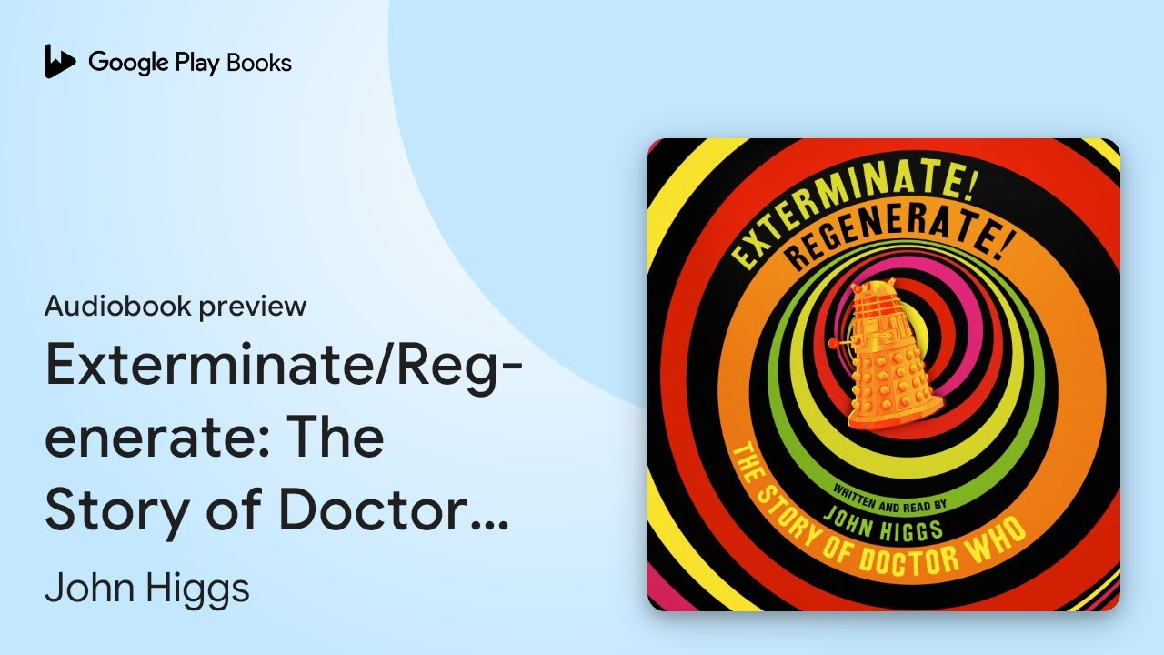 Exterminate/Regenerate: The Story of Doctor&hellip; by John Higgs &middot; Audiobook preview