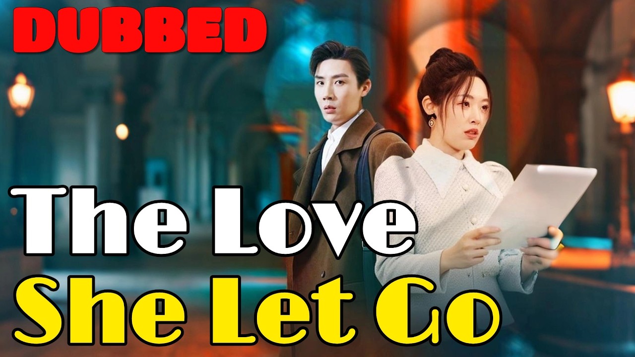 🆕The&nbsp;Love&nbsp;She&nbsp;Let&nbsp;Go(DUBBED) #drama #romantic #englishdrama #dubbed