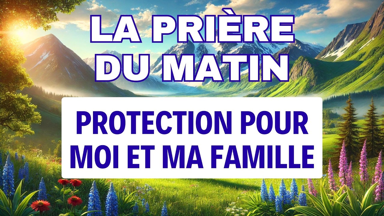 PRIERE du MATIN ✨ Prière de Protection pour Moi et Ma Famille 🙏  Bouclier Spirituel Quotidien