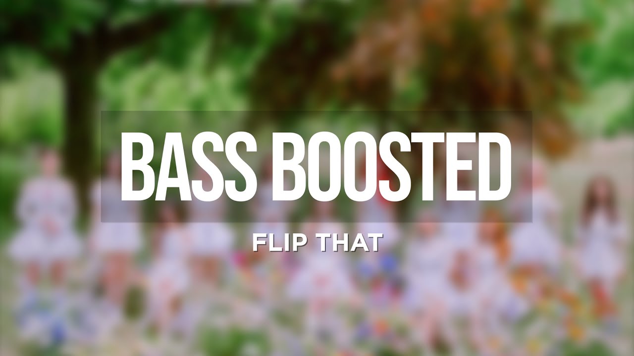 LOONA (이달의 소녀) - Flip That [BASS BOOSTED]