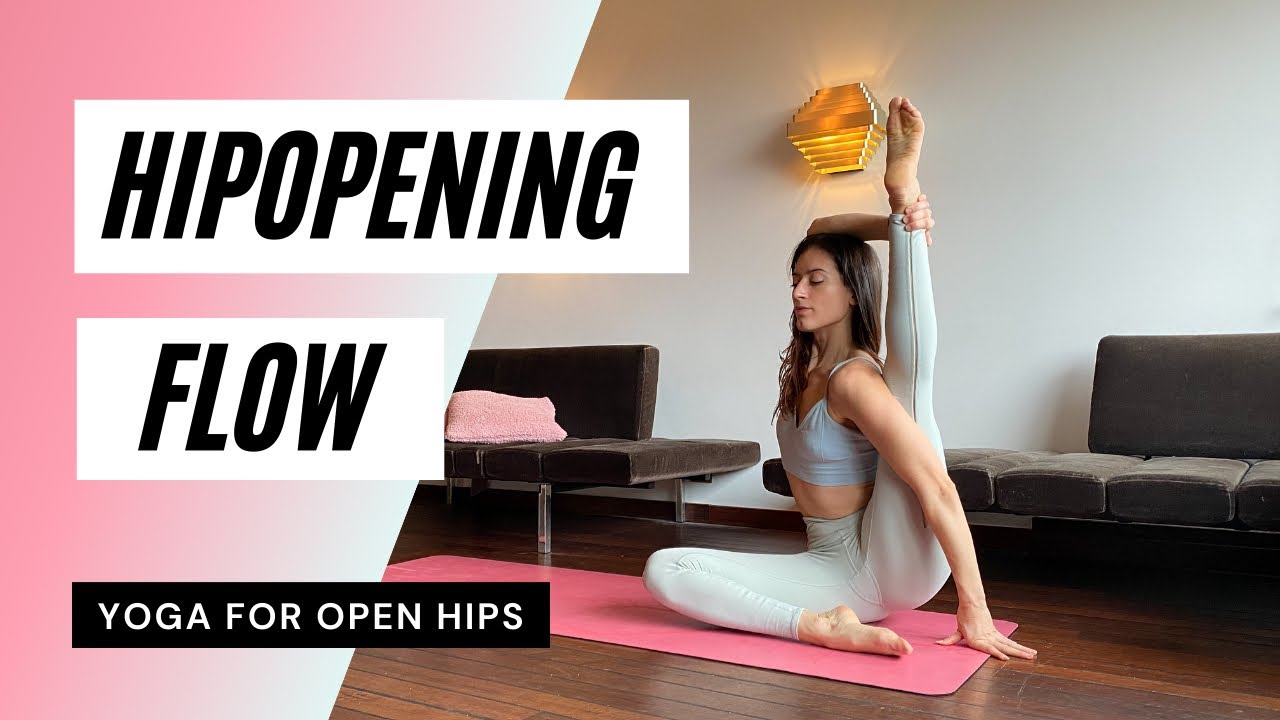 Hipopening Yoga Flow : Yoga for Open Hips - Strong and Flexible Legs