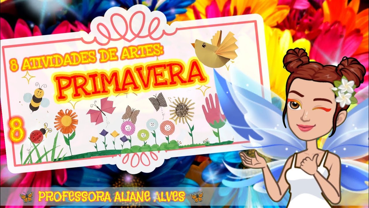 PRIMAVERA: ATIVIDADES DE ARTES PARA EDUCAÇÃO INFANTIL E ENSINO FUNDAMENTAL