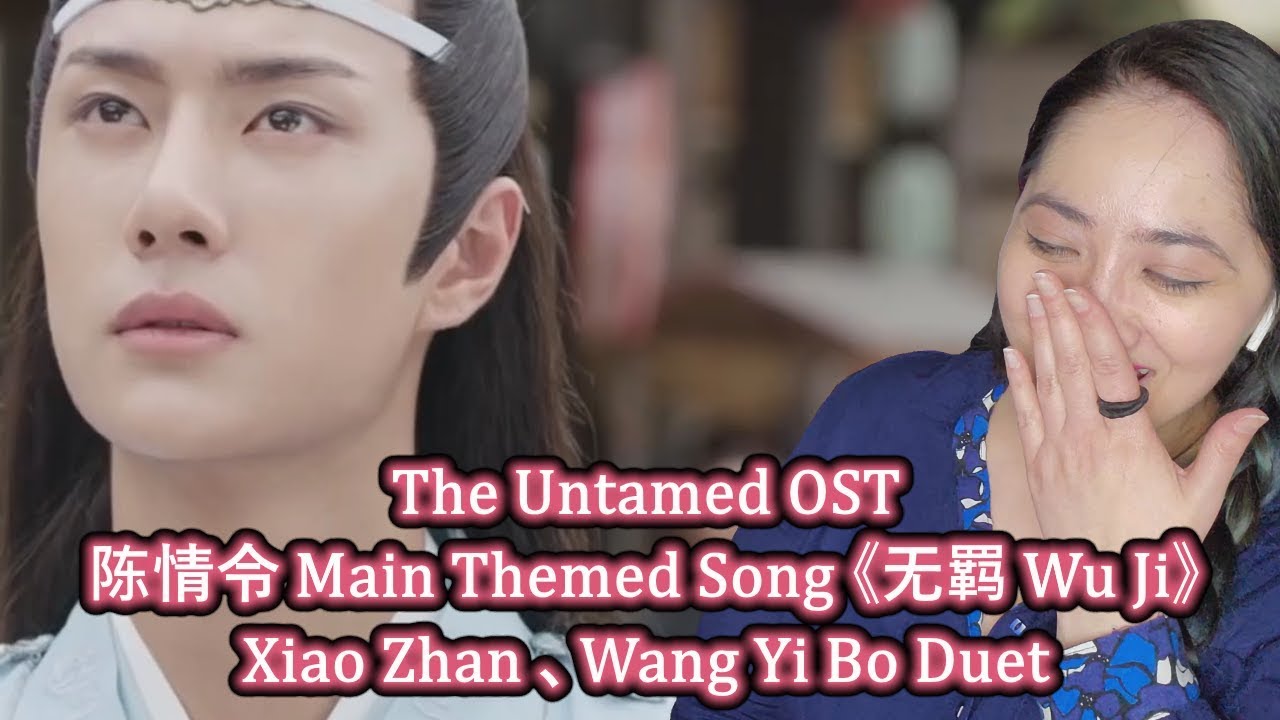 The Untamed OST | 陈情令 Main Themed Song《无羁 Wu Ji》——Xiao Zhan 、Wang Yi Bo Duet Reaction