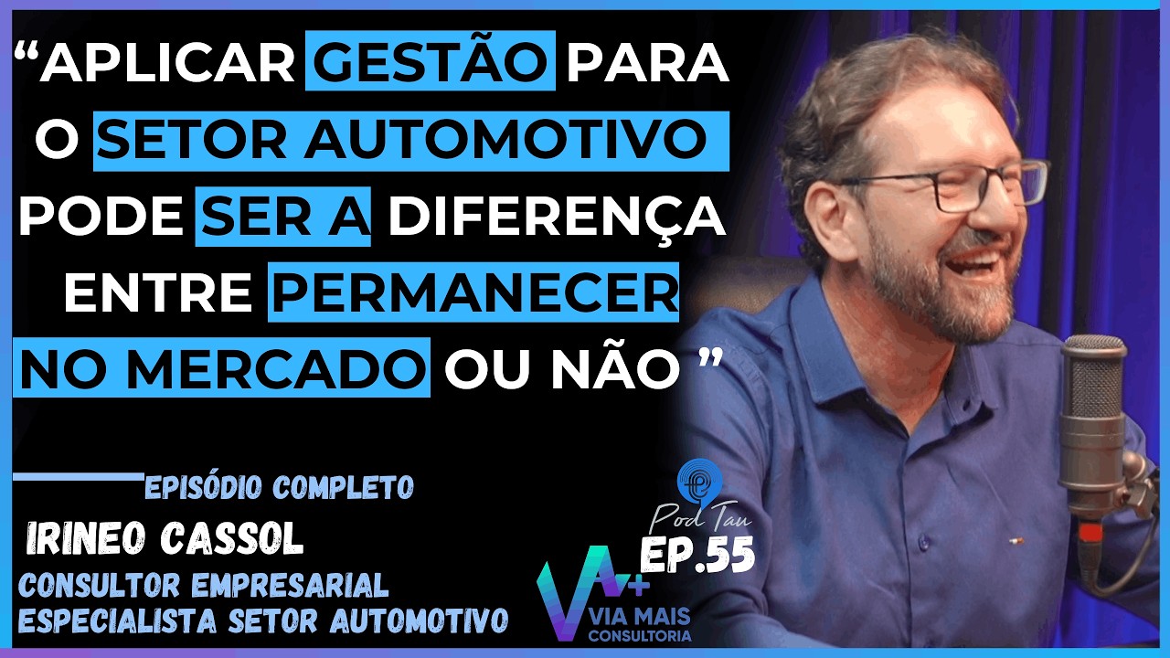 GESTÃO AUTOMOTIVA NÃO É PARA AMADOR! | Irineo Cassol | PodTau EP.55 podcast ViaMais Consultoria