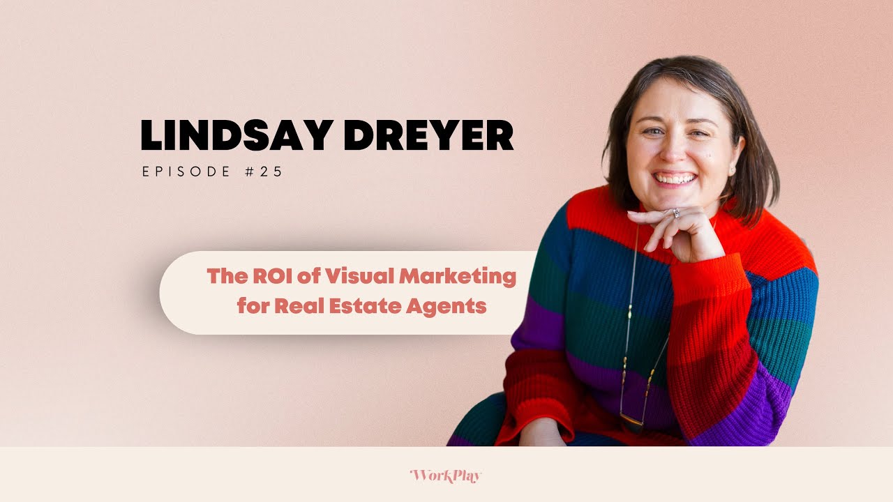 The ROI of Visual Marketing for Real Estate Agents ft. Lindsay Dreyer