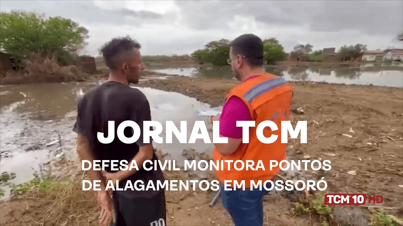 Jornal TCM - Defesa Civil monitora pontos de alagamentos em Mossoró