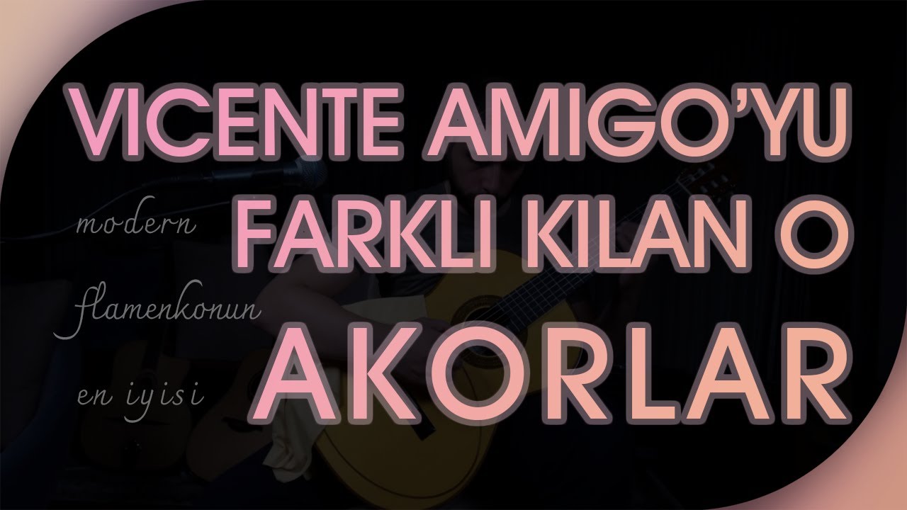 GİTARDA NASIL DAHA FARKLI AKORLAR KULLANABİLİRİM? VICENTE AMIGO ÇÖZÜMÜ NE?