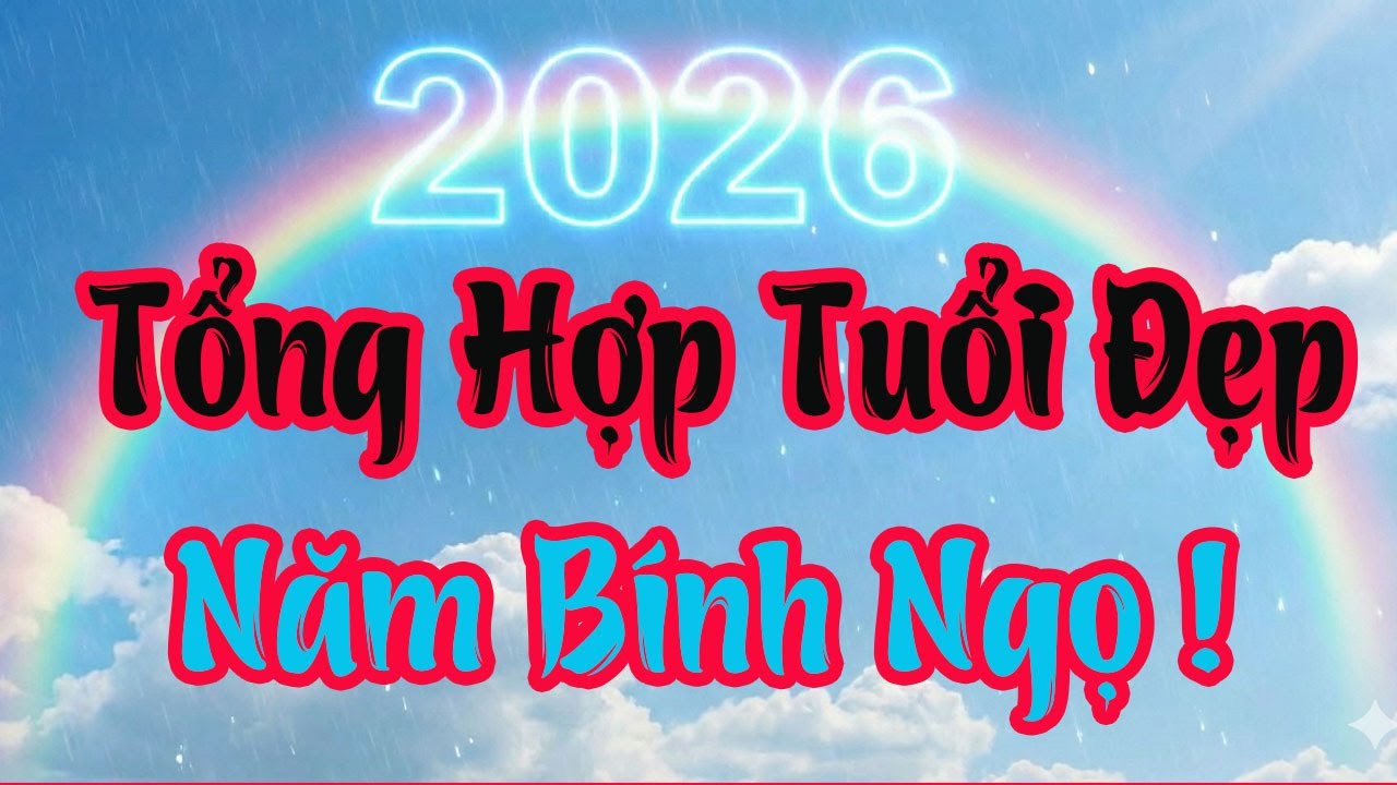 Tổng hợp Những Tuổi TỐT ĐẸP trong năm BÍNH NGỌ 2026 | Phong Thủy 100 Năm