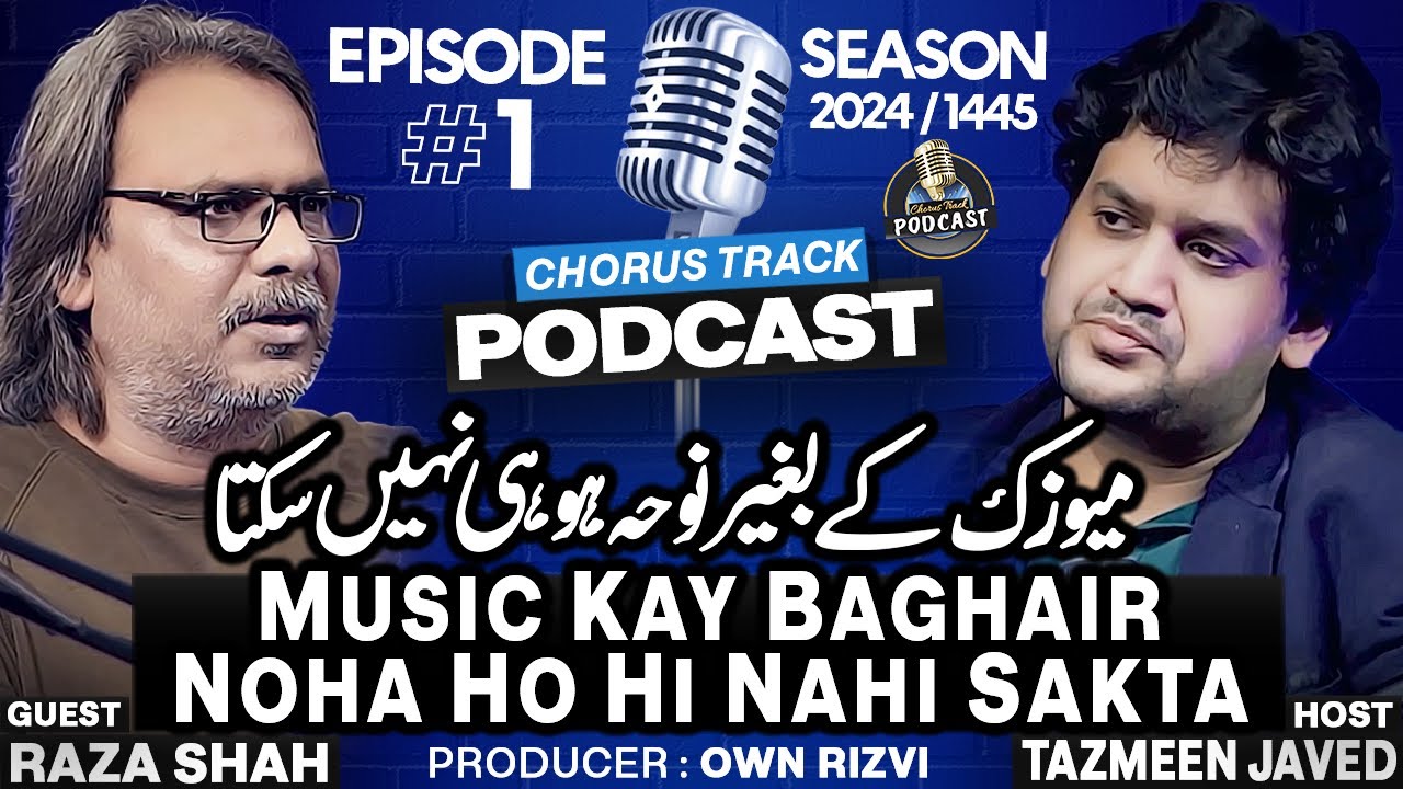 Noha Without Music, Not Possible!! | Podcast #1 | Tazmeen Javed & Raza Shah | Chorus Track Podcast