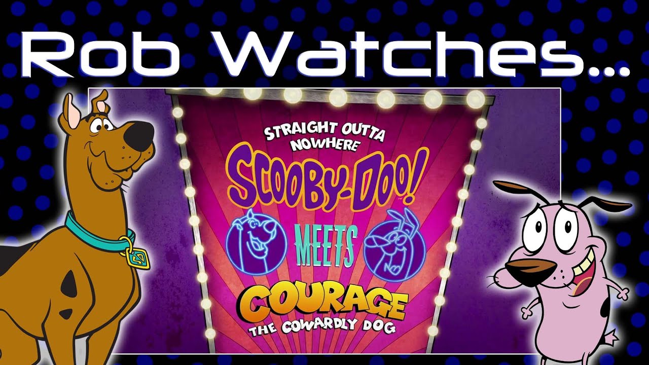 Rob Watches Straight Outta Nowhere: Scooby-Doo! Meets Courage the Cowardly Dog