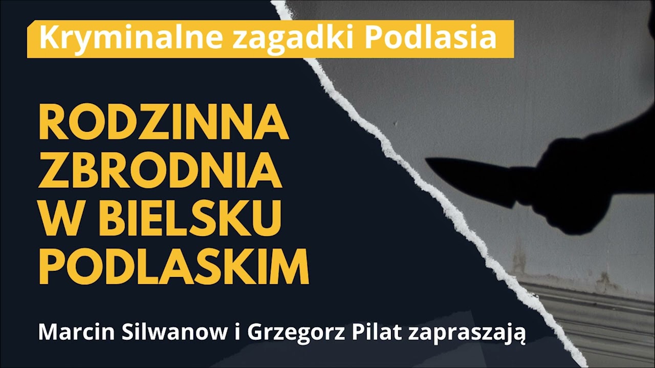 KRYMINALNE ZAGADKI PODLASIA| Rodzinna zbrodnia w Bielsku Podlaskim