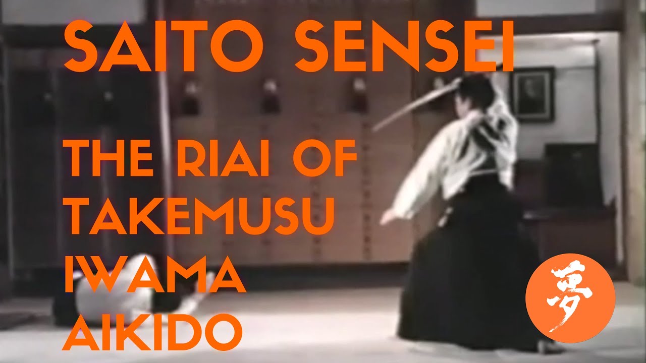 SAITO SENSEI: The Riai of Takemusu Iwama Aikido - TAKEMUSU AIKIDO ONLINE DOJO
