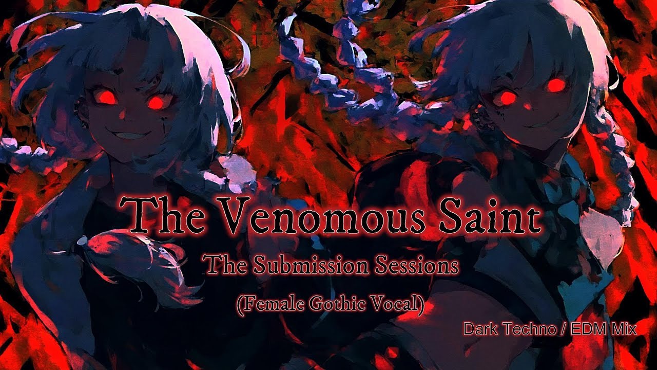 【Dark Techno / EDM Mix】 The Venomous Saint (Female Gothic Vocal) / The Submission Sessions