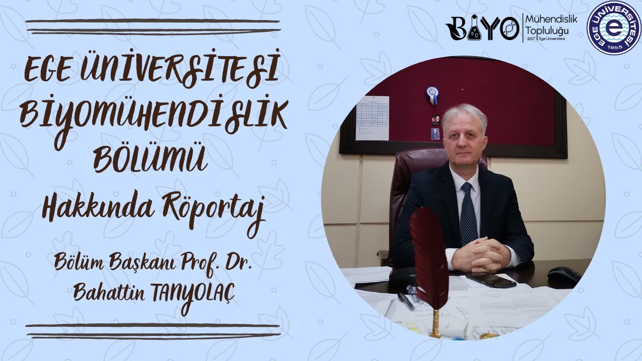 Ege Üniversitesindeki Biyomühendislik Bölümünü Tanıyalım/Bölüm Başkanı Prof.Dr.Bahattin TANYOLAÇ