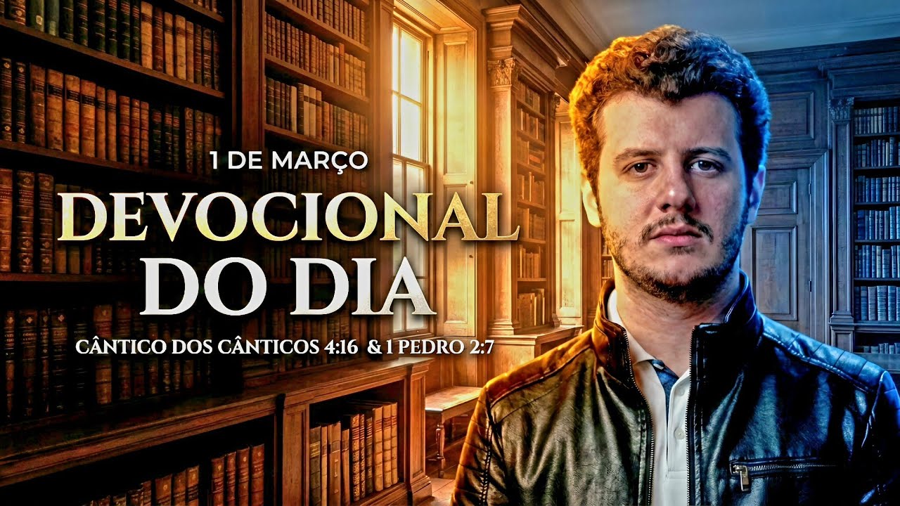 1 de março | Devocional do Dia | Cântico dos Cânticos & 1 Pedro 2:7