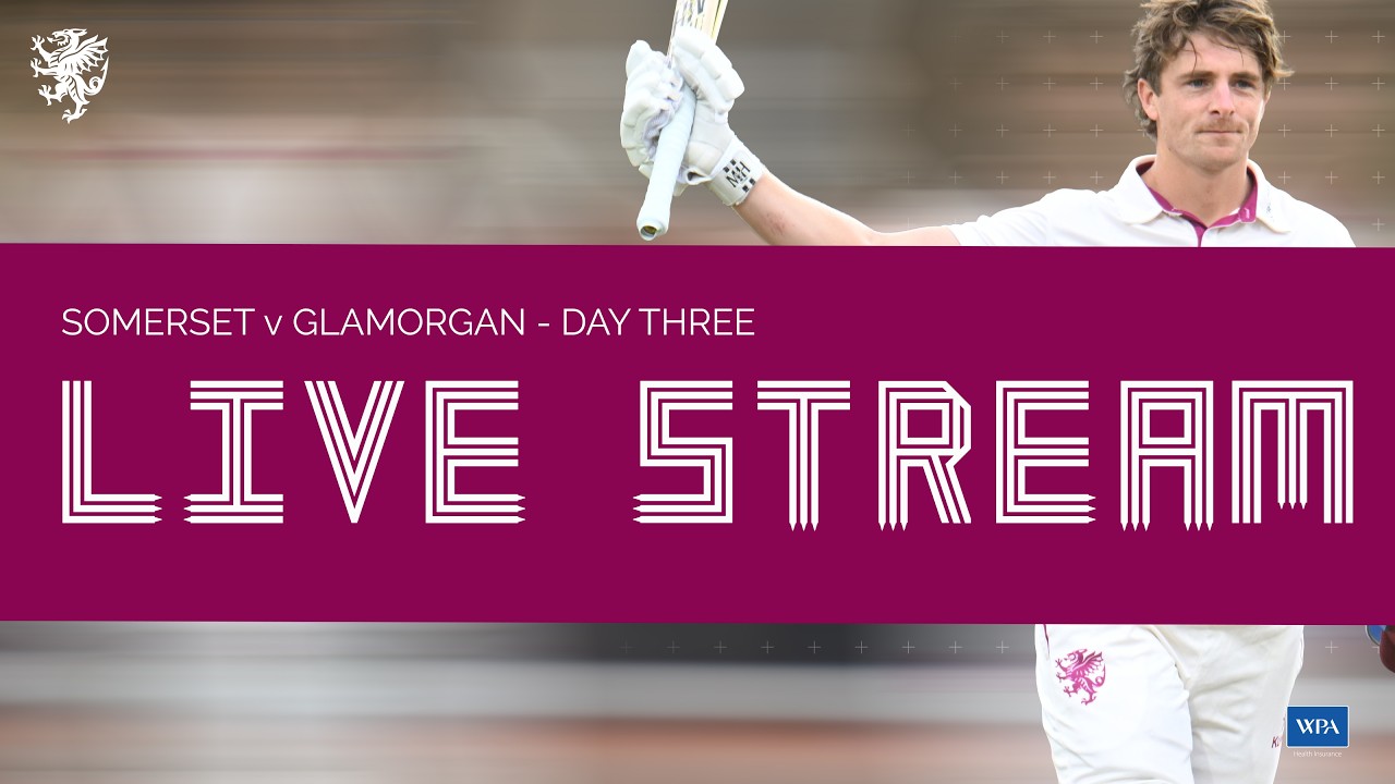 TEST LIVE STREAM: Somerset vs Glamorgan - Day Three