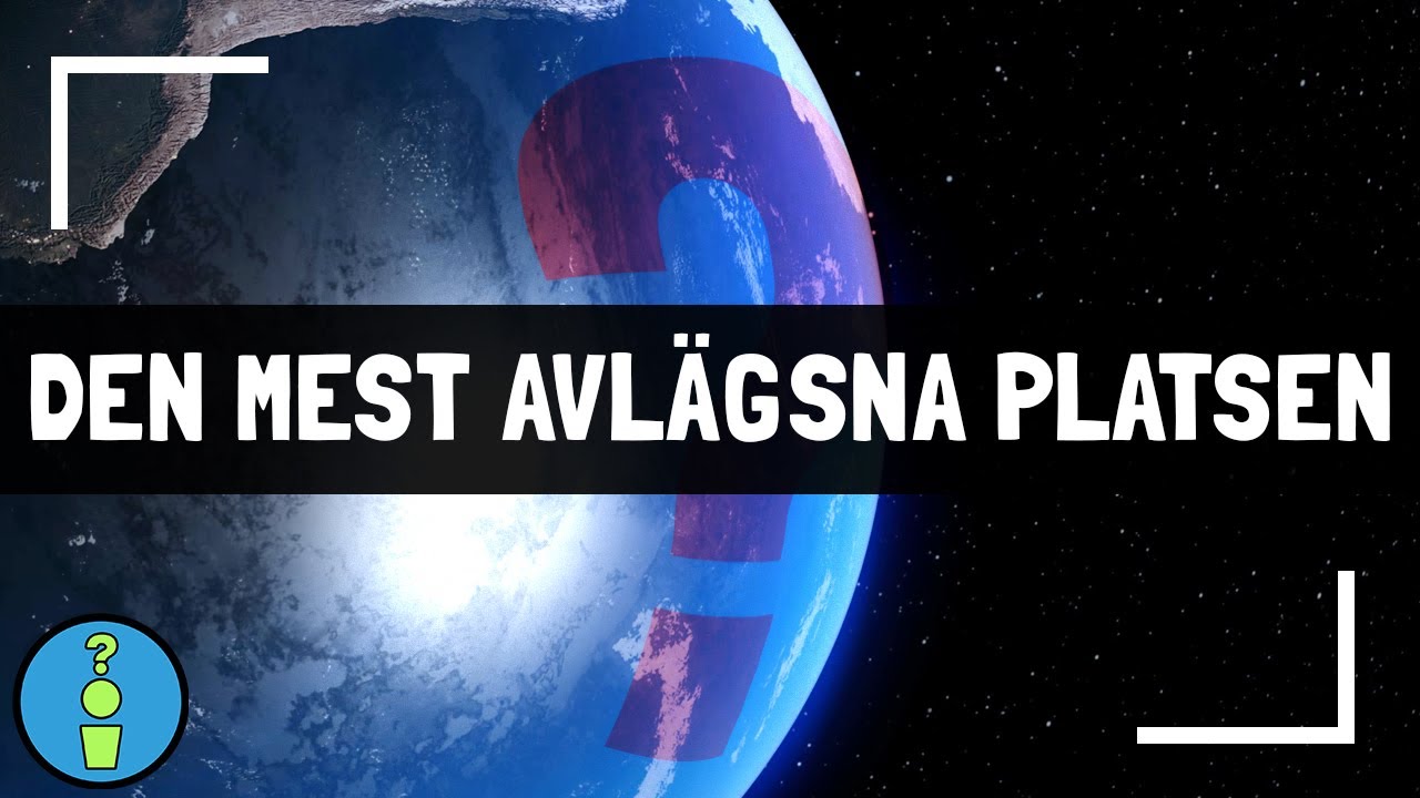 VAD ÄR DEN MEST AVLÄGSNA PLATSEN?