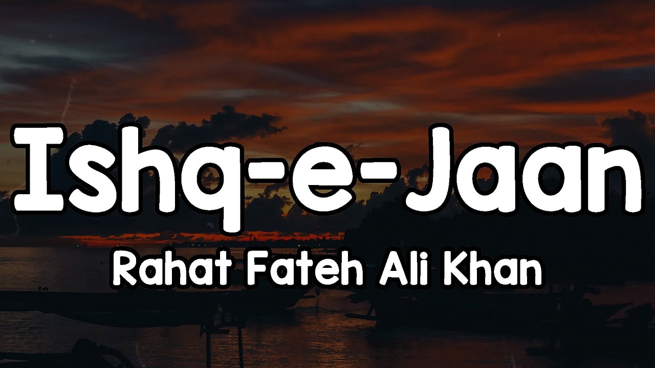 Ishq-e-Jaan (Lyrics) - Rahat Fateh Ali Khan 🎶 | Mere lehje mein teri sada hai ✨