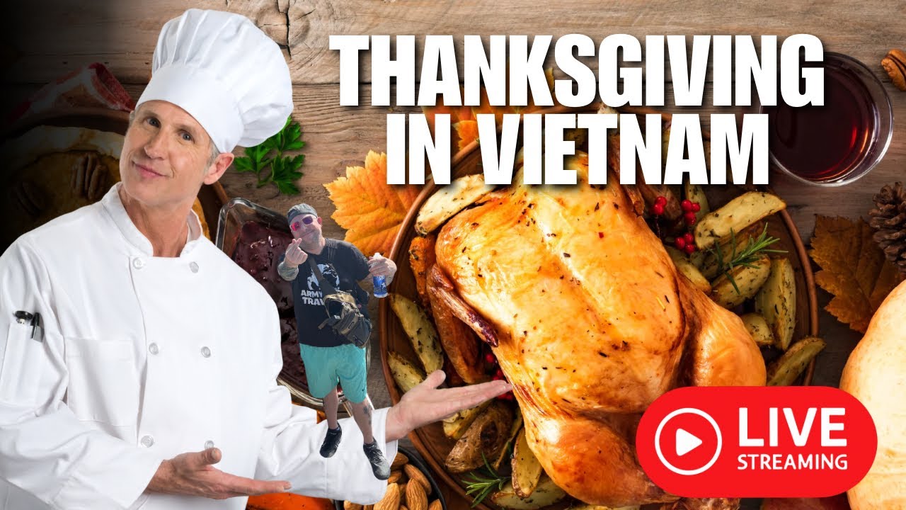 Armyguy Travels is live from Thanksgiving Dinner in Vietnam 🇻🇳 