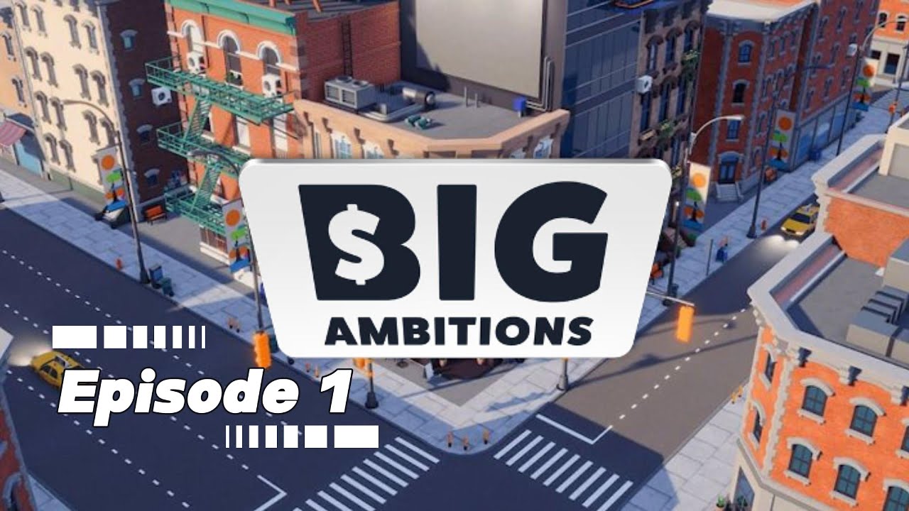 Big Ambitions | Episode 1 | Lets start