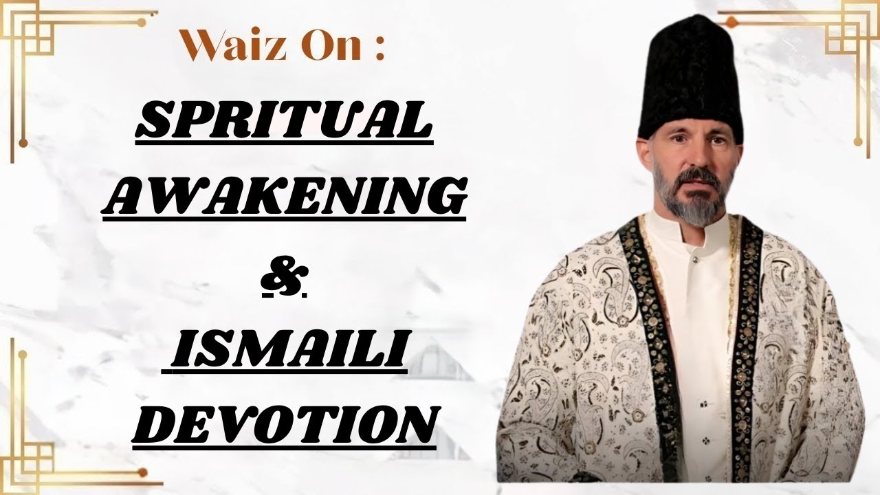 SPRITUAL  AWAKENING &  ISMAILI DEVOTION | Rai Abu Ali Missionary | Ismaili Waez