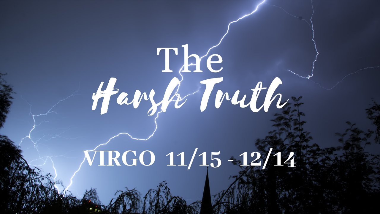 VIRGO: The Harsh Truth 11/15 - 12/14
