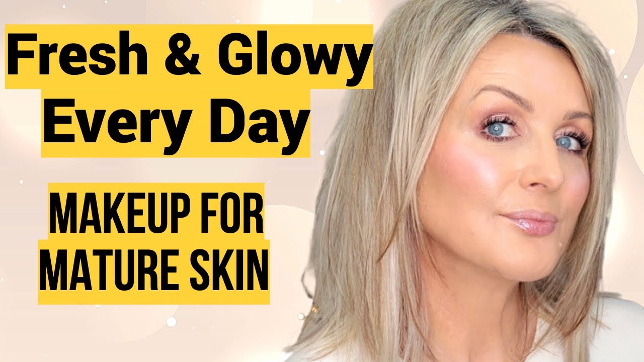 Makeup Over 50 | Everyday Glowy And Fresh Look