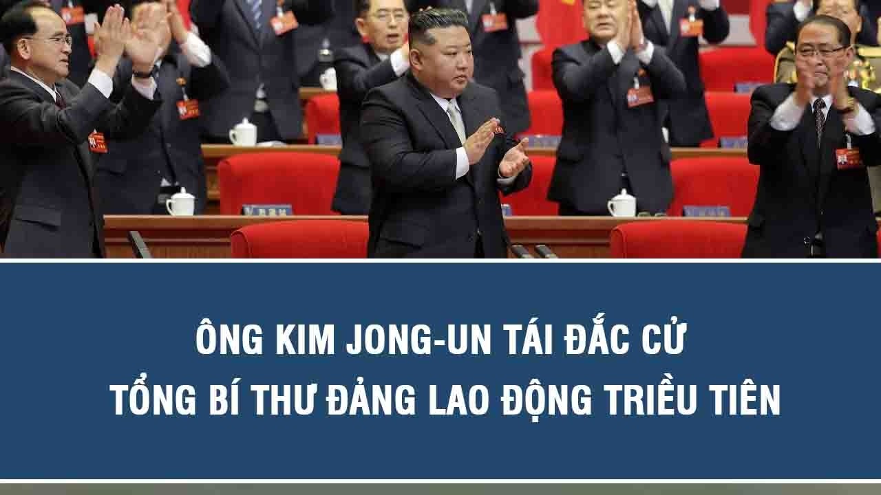 Ông Kim Jong un tái đắc cử Tổng Bí thư đảng Lao động Triều Tiên
