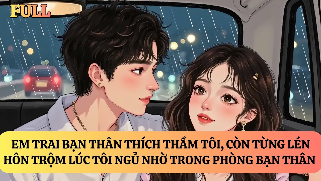 FULL | EM TRAI BẠN THÂN YÊU THẦM TÔI