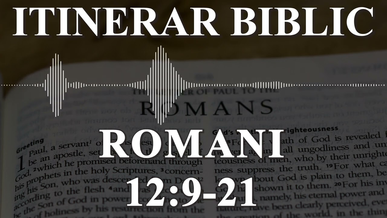 Romani 12:9-21 | Itinerar Biblic | Episodul 507