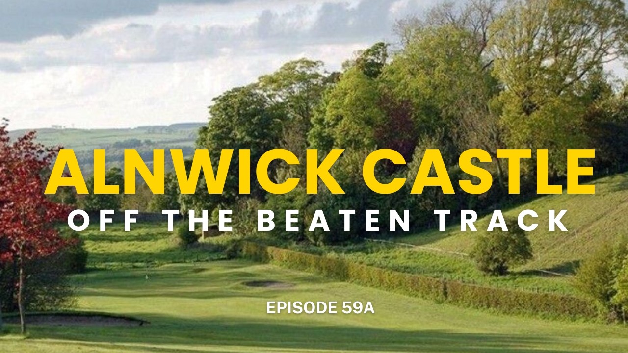 Alnwick Castle Golf club - Off the Beaten Ep 59