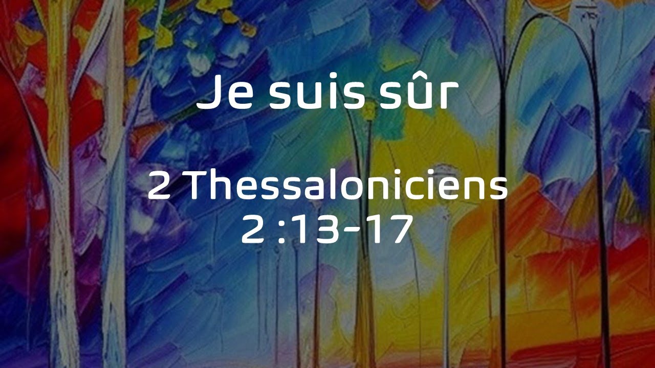 Je suis sûr - 2 Thessaloniciens 2:13-17 - Culte du 2-10-22