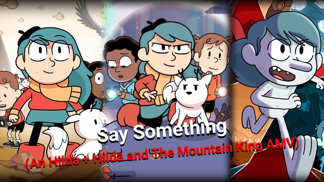 Hilda (+ Hilda and The Mountain King) - Say Something (AMV)