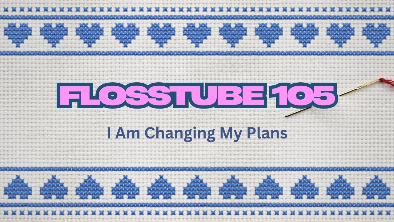 Knight Stitch Ep. 105 - Changing My Plans - Cross Stitch Chat, WIPGO, WIPS (Flosstube)