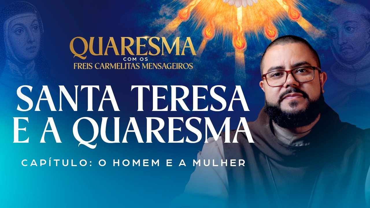 Como viver a Quaresma com Santa Teresa de Jesus l Quaresma com os Freis Carmelitas Mensageiros