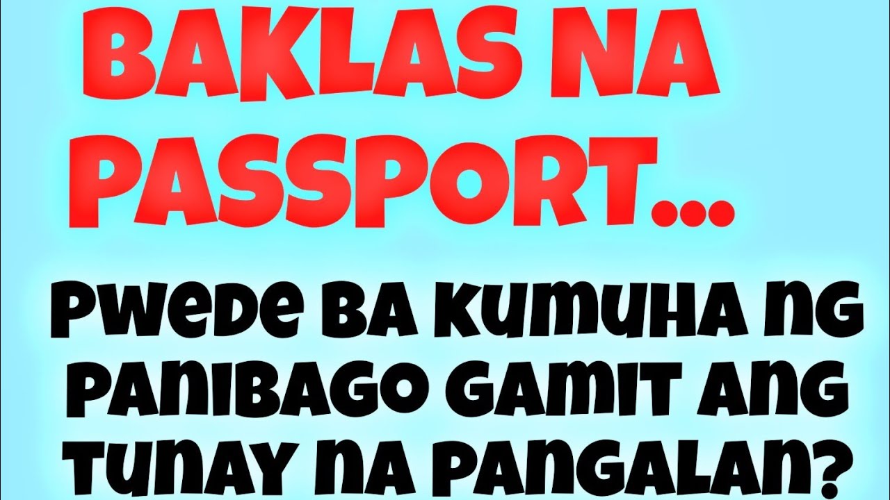 BAKLAS ANG PASSPORT NOON, PWEDE BA KUMUHA NG BAGONG PASSPORT GAMIT ANG TOTOONG BIRTH O PANGALAN?