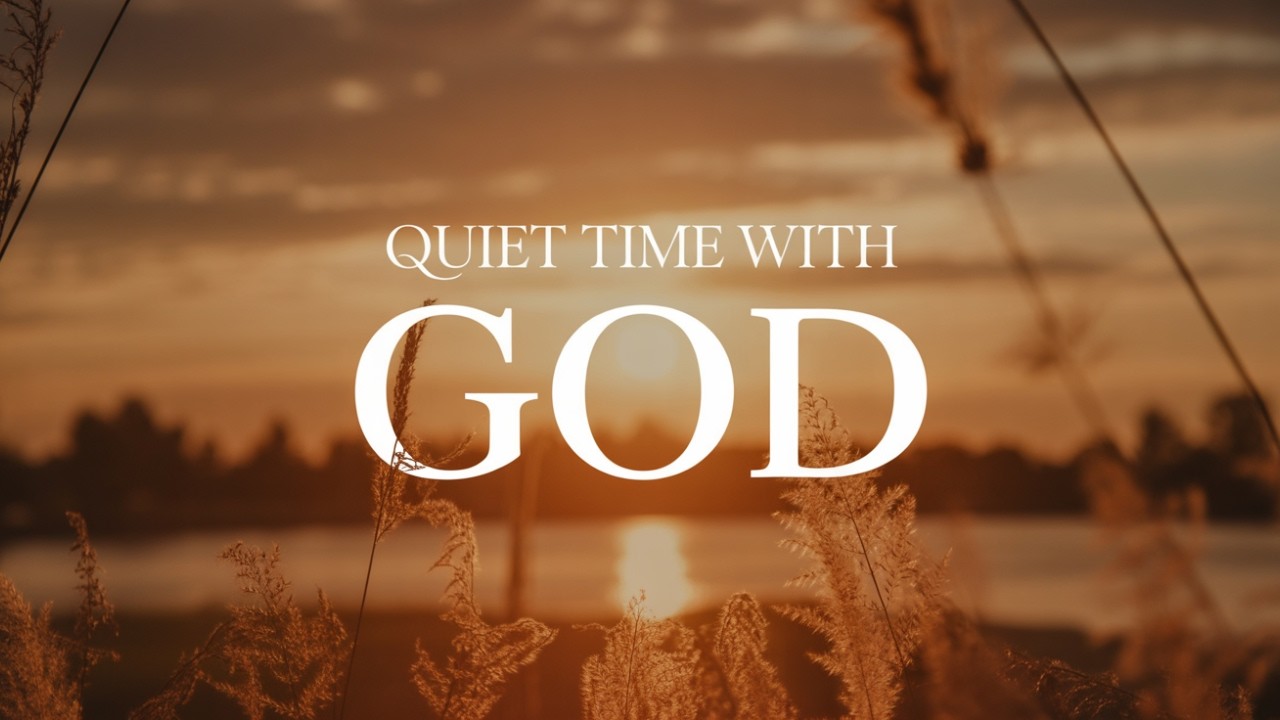 A Quiet Time with God | Peaceful Worship for the Soul
