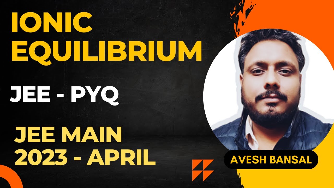 Ionic Equilibrium | Previous years JEE Main questions Solved (2023 April attempt PYQ)